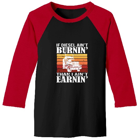 Truck Fun Funny Diesel Trucker Big Rig SemiTrailer Truck Driver 4 Baseball Tees