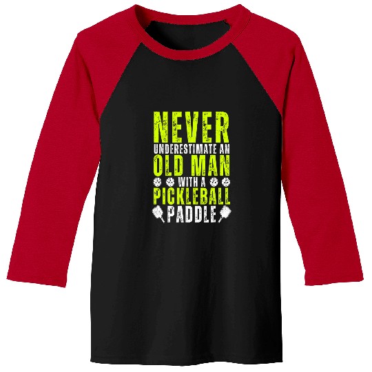 Sport Pickleball Never Underestimate An Old Man With Pickleball Paddle Funny Baseball Tees