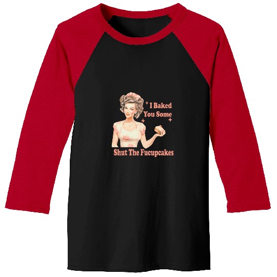 Funny vintages Housewife I Baked You Some Shut The Fucupcakes 27 Baseball Tees