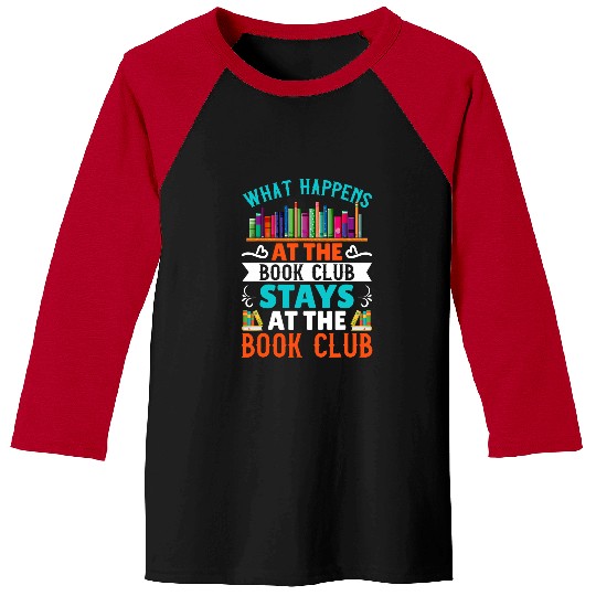 Book Fun What Happens At The Book Club Stays At The Book Club Baseball Tees