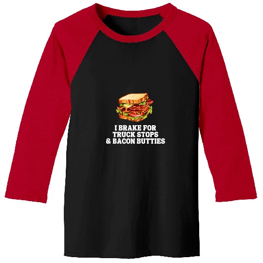 Truck Fun Funny Lorry Driver Trucker Bacon Sandwich Baseball Tees