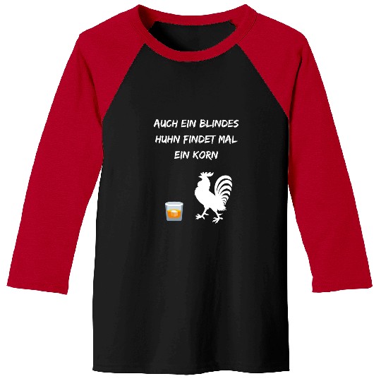 Chicken Pet Even a blind chicken finds a grain alcohol party 0 Baseball Tees