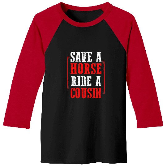 Horse Pet Redneck Gag Saying Save A Horse Ride A Cousin Baseball Tees