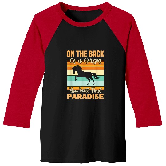 Horse Pet On the back of a horse you will fimd paradise women girls Baseball Tees
