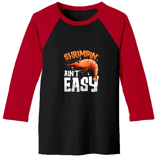 Fishing Fun Shrimp Gift Shrimpin Aint Easy Funny Shrimp Fishing Jiu Jitsu Baseball Tees