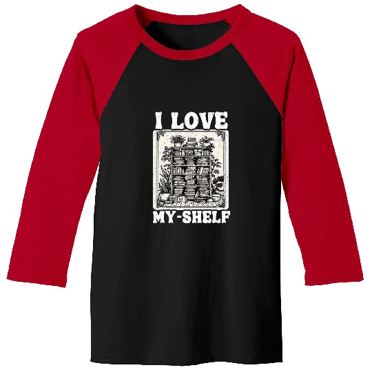 Book Fun I Love MyShelf Self Love Funny Book Baseball Tees