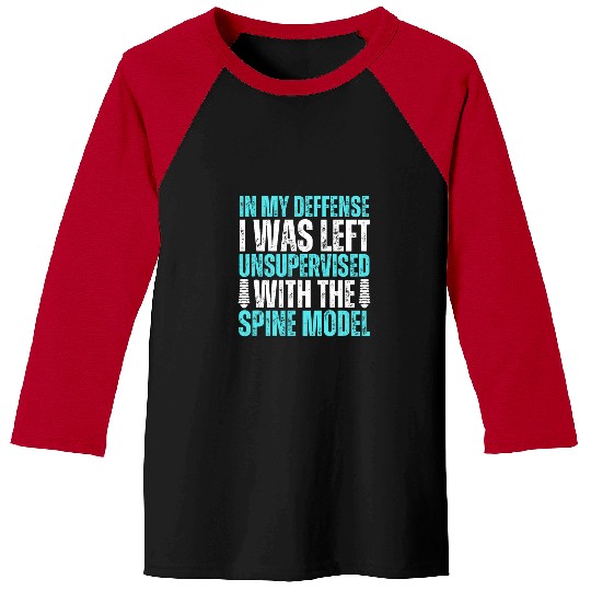 I My Defense I Was Left Unsupervised With The Spine Model Baseball Tees