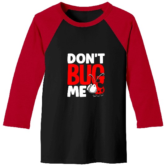 Ladybug Entomologist Ladybirds Entomology Dont Bug Me Baseball Tees