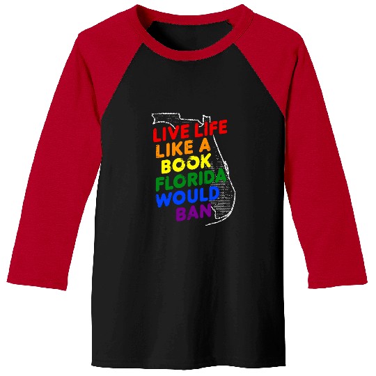 Book Fun Live Life Like a Book Florida Would Ban LGBTQ Rainbow Pride 1 Baseball Tees
