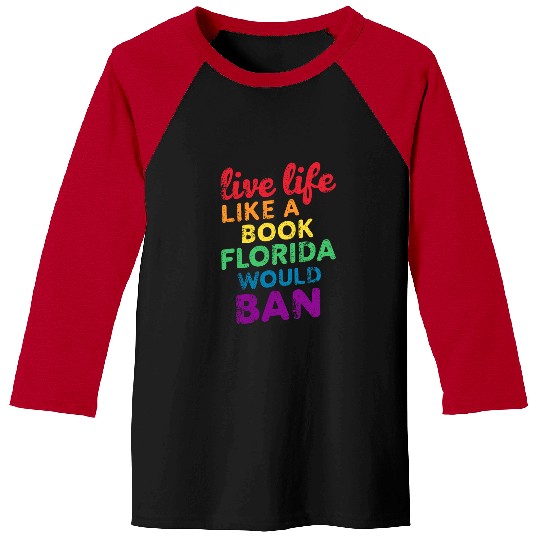 Book Fun Live Life Like a Book Florida Would Ban LGBTQ Rainbow Pride 5 Baseball Tees