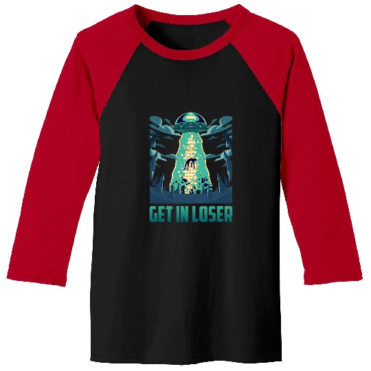 Aliens UFO Get In Loser Funny UFO Alien 32 Baseball Tees