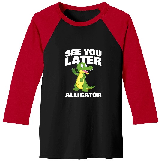 Alligator Pet See you later Alligator for Alligator Fan Baseball Tees