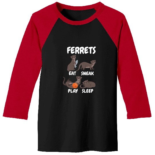 Ferret Pet Eat Sneak Play Sleep Weasel Ferret Baseball Tees