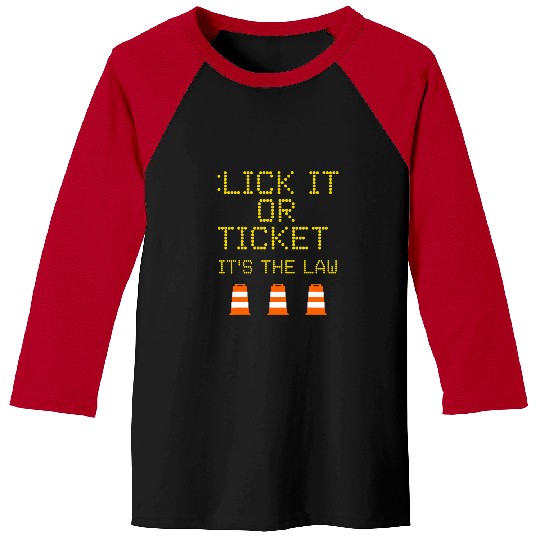 Road Construction Work Sign Lick It Or Ticket Funny Humor Baseball Tees