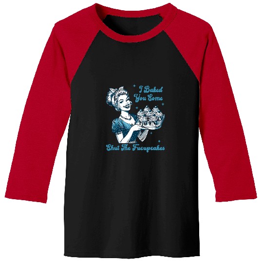 Retro vintages Housewife I Baked You Some Shut The Fucupcakes Baseball Tees