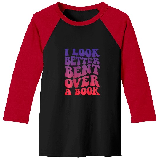 Book Fun I Look Better Bent Over A Book 40 Baseball Tees