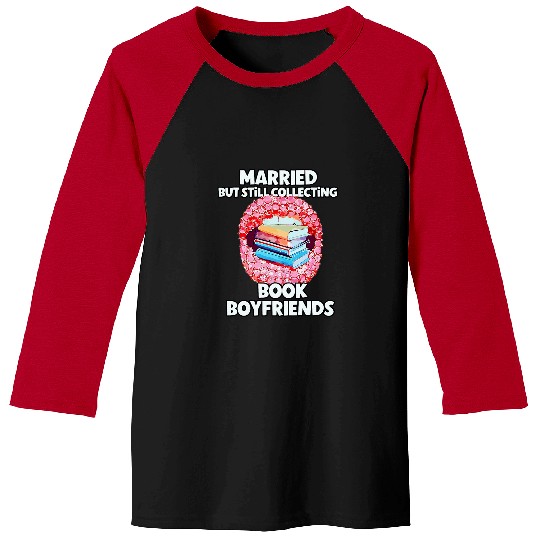 Book Fun Married But Still Collecting Book Boyfriends Spicy Book Tok Baseball Tees