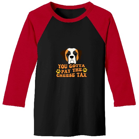 Saint Bernard Pet You Gotta Pay the Cheese Tax Funny Baseball Tees