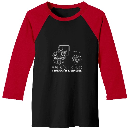 Tractor Fun driving I Dont Snore I Dream Im A Tractor Farming Agriculture Baseball Tees