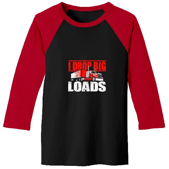 Truck Fun I Drop Big Loads Semi Truck Driver Trucking Truckers Baseball Tees