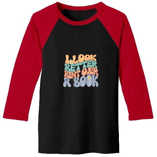 Book Fun I Look Better Bent Over A Book Bookworm Book Nerd On back Baseball Tees