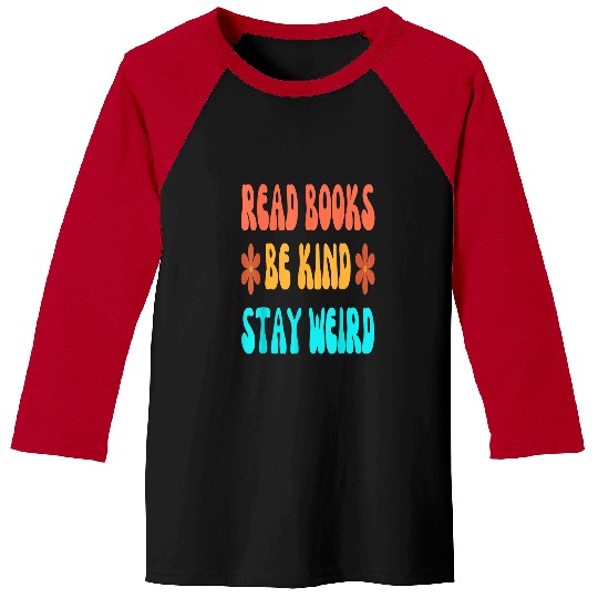 Book Fun Read Books Be Kind Stay Weird Funny Book Lover Baseball Tees