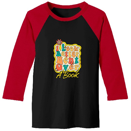Book Fun I Look Better Bent Over A Book Funny Saying Baseball Tees