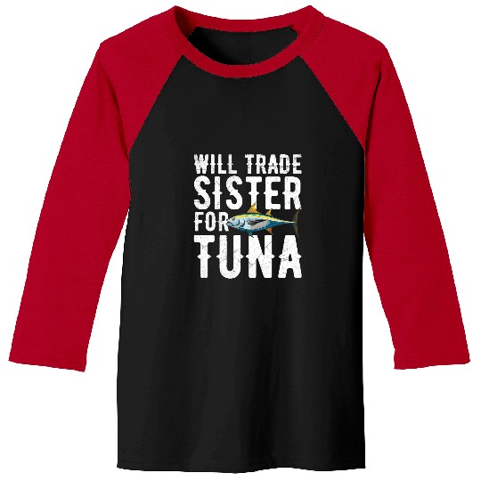 Fishing Fun Will trade sister for tuna Design for a Tuna Fisherman Baseball Tees