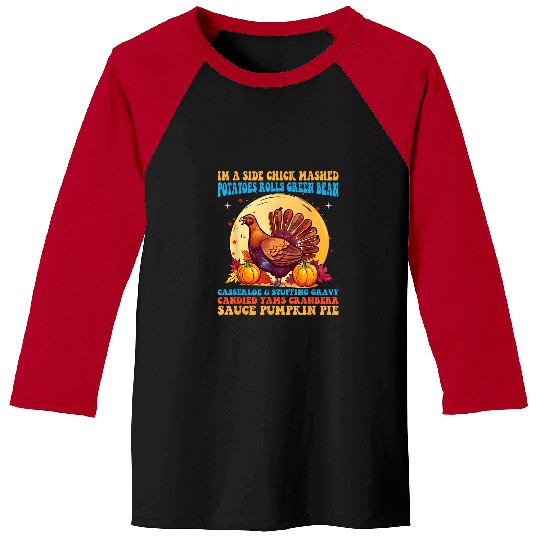 Chicken Pet Funny Turkey Leg Autumn Im A Side Chick Thanksgiving Day 24 Baseball Tees