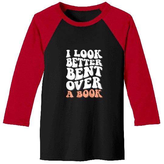 Book Fun I Look Better Bent Over A Book 07 Baseball Tees