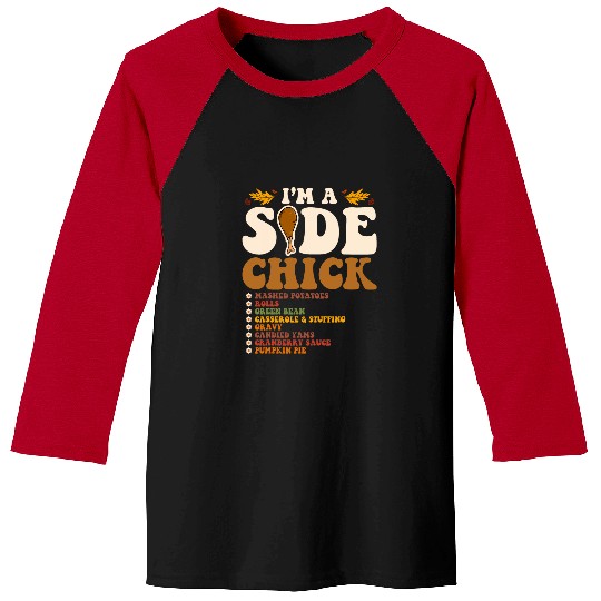 Chicken Pet Funny Turkey Leg Im A Side Chick Thanksgiving Day 0 Baseball Tees
