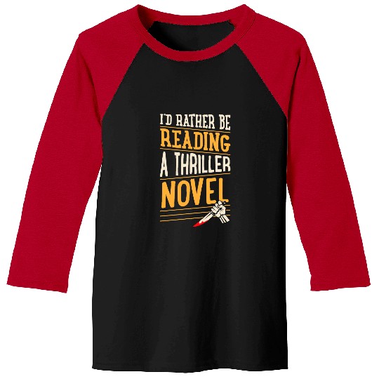 Book Fun Id Rather Be Reading A Thriller Novel 1 Baseball Tees