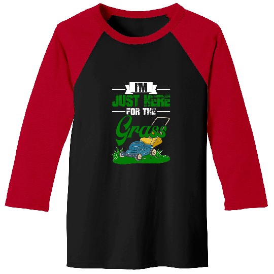 Lawn Mower Fun Im Just Here For The Grass Gardening Lawn Mower Gardener Baseball Tees