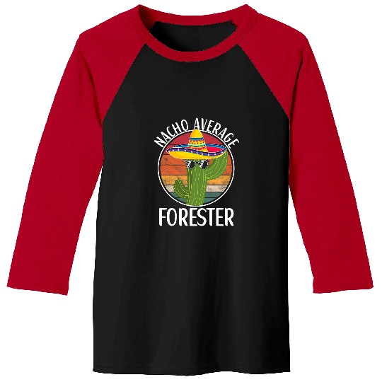 Nacho Average Forester Humor Hilarious Forester Saying Baseball Tees