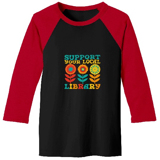 Book Fun Retro Support Your Local Library Book Reader Lover Bookworm Baseball Tees