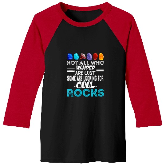 Not All Who Wander Are Lost Some Looking For Rocks Geologist 23 Baseball Tees