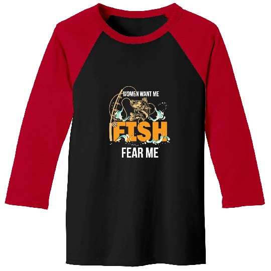 Fishing Fun Women Want Me Fish Fear Me Fishing 122 Baseball Tees