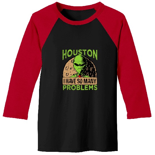 Aliens UFO Houston I Have So Many Problems 2Extraterrestrial Baseball Tees