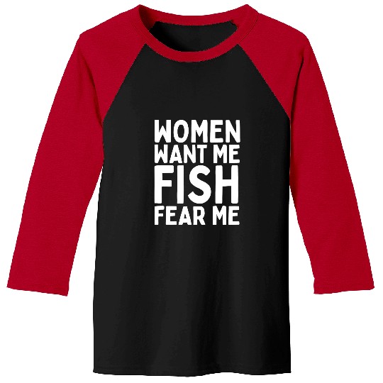 Fishing Fun Women Want Me Fish Fear Me Funny fisherman fishing Baseball Tees