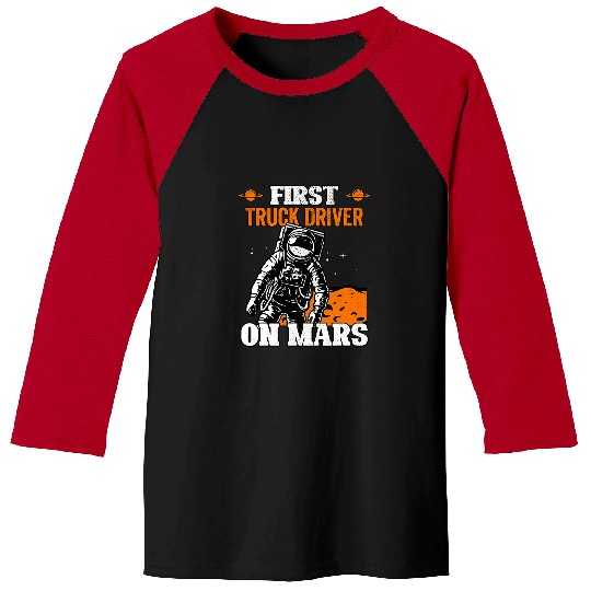 Truck Fun First Truck Driver On Mars Spaceship Awesome Truck Driver Baseball Tees