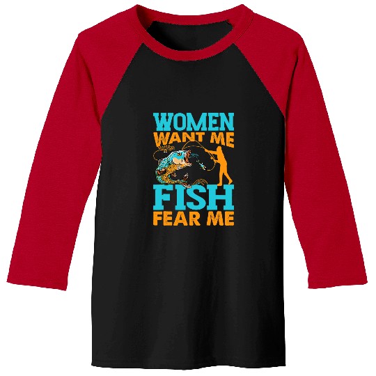 Fishing Fun Women Want Me Fish Fear Me Fishing Funny Fisherman Baseball Tees