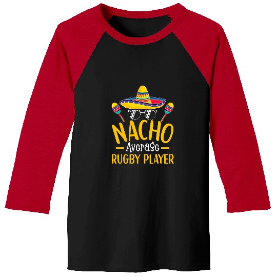 Sport Rugby Nacho Average Rugby Player Humor Hilarious Saying 1 Baseball Tees