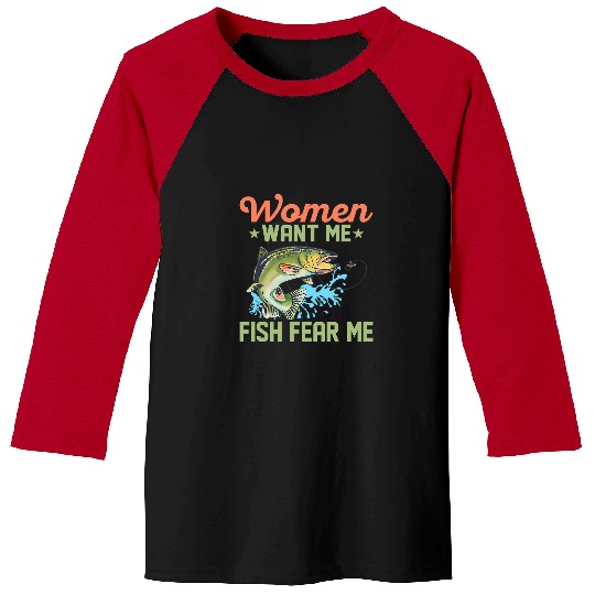 Fishing Fun Women Want Me Fish Fear Me Fisherman Angler Baseball Tees