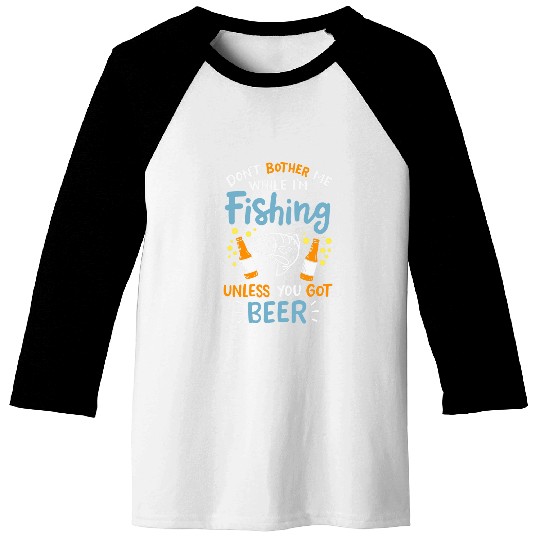 Fishing Fun Beer Do Not Disturb Me Baseball Tees
