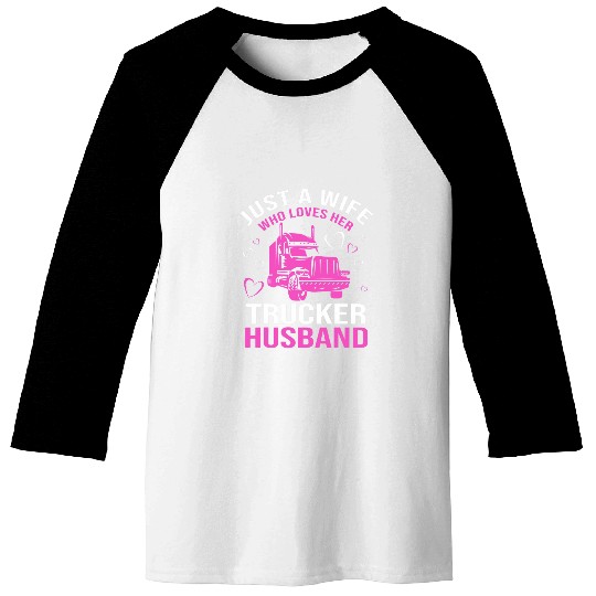 Just A Wife Who Loves Her Trucker Husband Truck Drivers Wife Baseball Tees