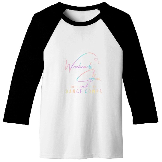 Coffee Fun weekends coffee and dance comps Funny dance mom 1 Baseball Tees