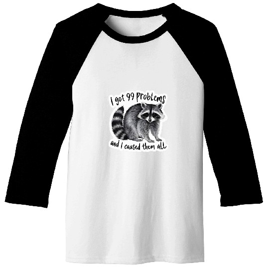 Raccoon Pet I Got 99 Problems And I Caused Them All Funny Raccoon Baseball Tees