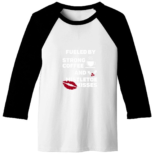 Coffee Fun Fueld By Strong Coffee and Mistletoe Kisses Baseball Tees