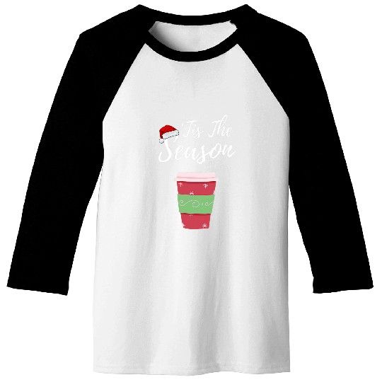 Coffee Fun Christmas xmass Tis The Season Coffee Cup Latte Time 1 Baseball Tees