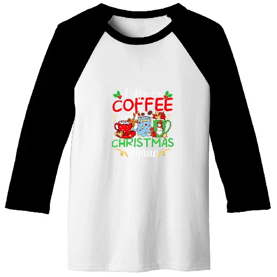 I Run On Coffee And Christmas Music Eggnog Latte Hot Cocoa Baseball Tees